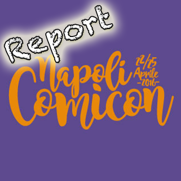 Report Napoli Comicon 2016